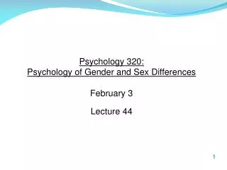 Psychology 320: Psychology of Gender and Sex Differences February 3 Lecture 44