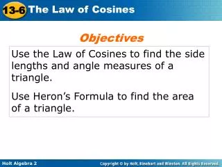 Use the Law of Cosines to find the side lengths and angle measures of a triangle.