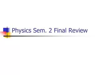 Physics Sem. 2 Final Review