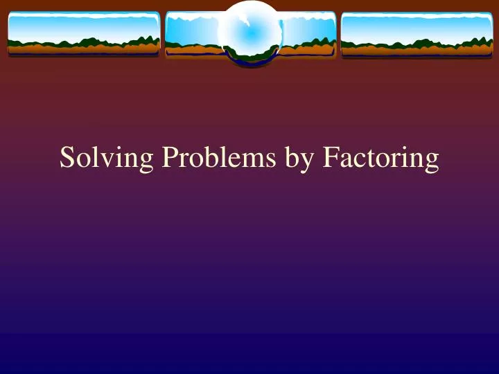 solving problems by factoring