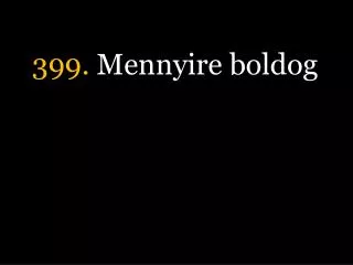 399 mennyire boldog