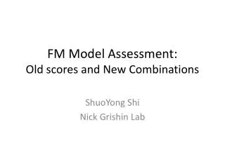 FM Model Assessment: Old scores and New Combinations