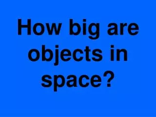 How big are objects in space?