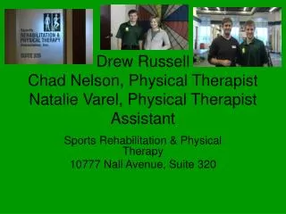 Drew Russell Chad Nelson, Physical Therapist Natalie Varel, Physical Therapist Assistant