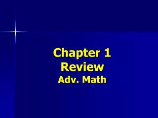 Chapter 1 Review Adv. Math