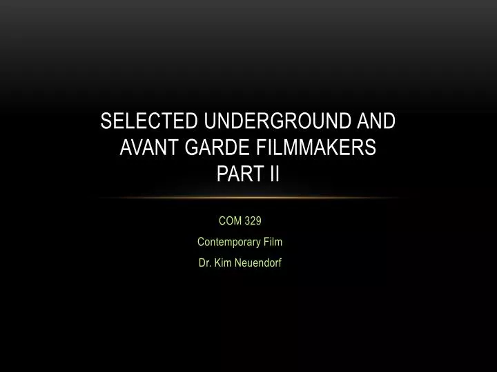 selected underground and avant garde filmmakers part ii