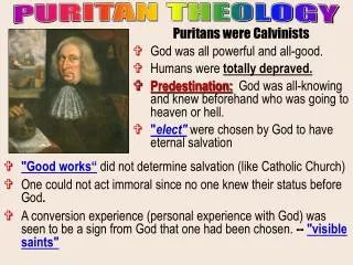 Puritans were Calvinists God was all powerful and all-good. Humans were totally depraved.