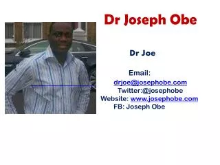 Dr Joseph Obe Dr Joe Email: