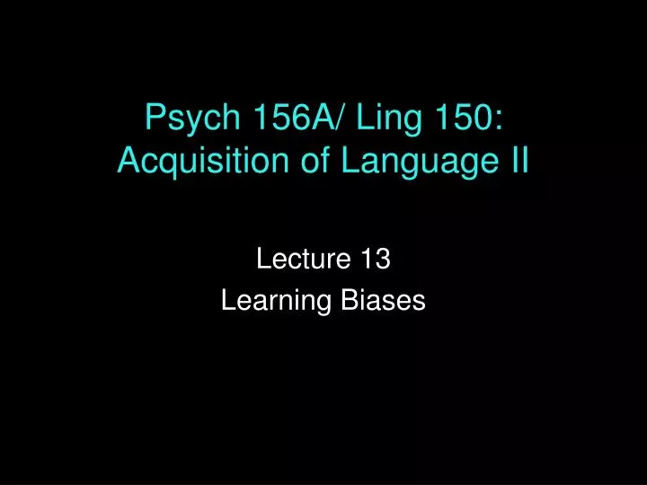 psych 156a ling 150 acquisition of language ii