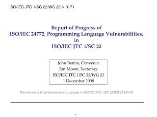 John Benito, Convener Jim Moore, Secretary ISO/IEC JTC 1/SC 22/WG 23 1 December 2008