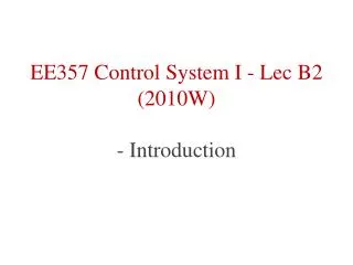 EE357 Control System I - Lec B2 (2010W) - Introduction