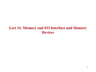 Lect 11: Memory and I/O Interface and Memory Devices
