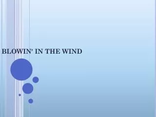 BLOWIN' IN THE WIND