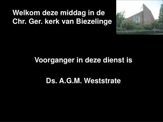 welkom deze middag in de chr ger kerk van biezelinge