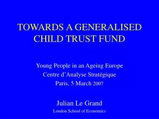 TOWARDS A GENERALISED CHILD TRUST FUND