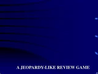 A JEOPARDY-LIKE REVIEW GAME
