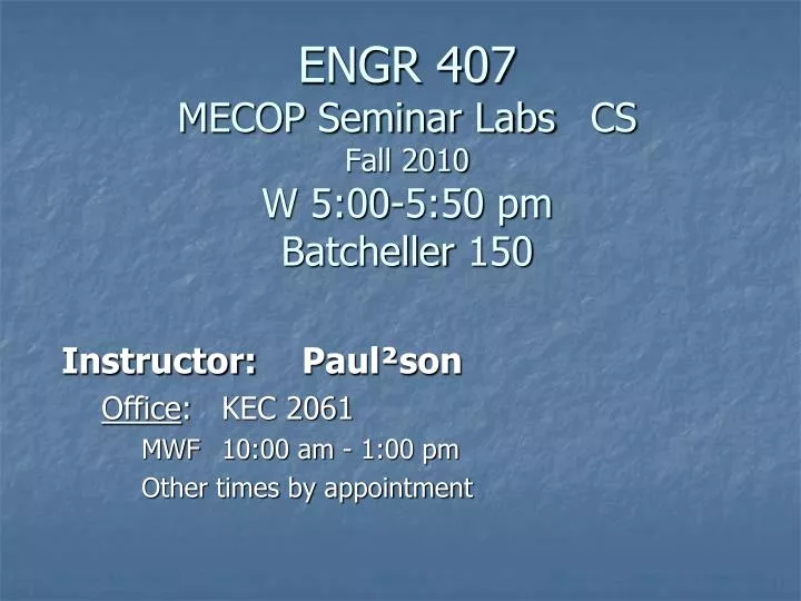 engr 407 mecop seminar labs cs fall 2010 w 5 00 5 50 pm batcheller 150