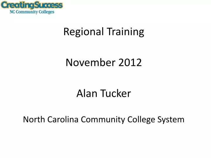 regional training november 2012 alan tucker north carolina community college system