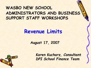 WASBO NEW SCHOOL ADMINISTRATORS AND BUSINESS SUPPORT STAFF WORKSHOPS Revenue Limits