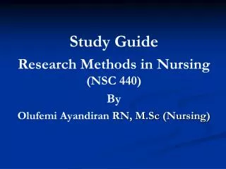 Study Guide Research Methods in Nursing (NSC 440) By Olufemi Ayandiran RN, M.Sc (Nursing)