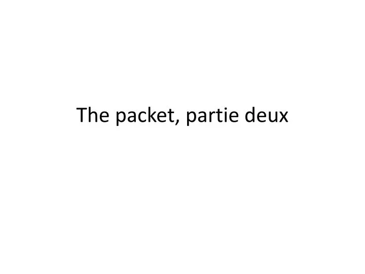 the packet partie deux