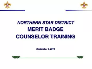 NORTHERN STAR DISTRICT MERIT BADGE COUNSELOR TRAINING September 9, 2010
