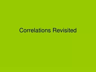 Correlations Revisited