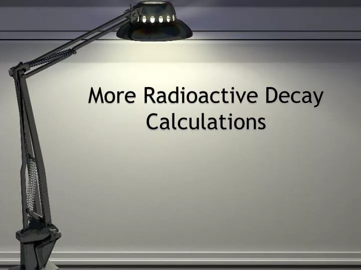 more radioactive decay calculations