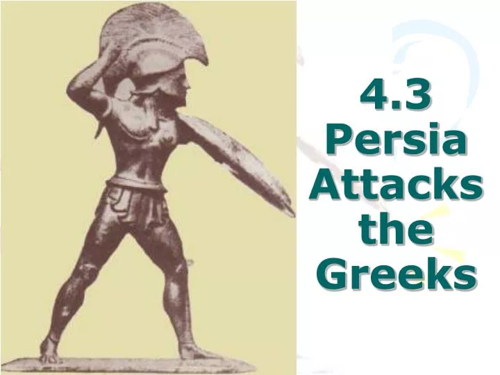 4 3 persia attacks the greeks