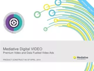 Mediative Digital VIDEO P remium Video and Data Fuelled Video Ads