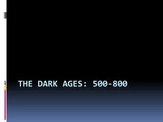 The Dark Ages: 500-800
