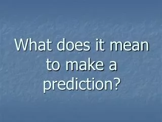 What does it mean to make a prediction?