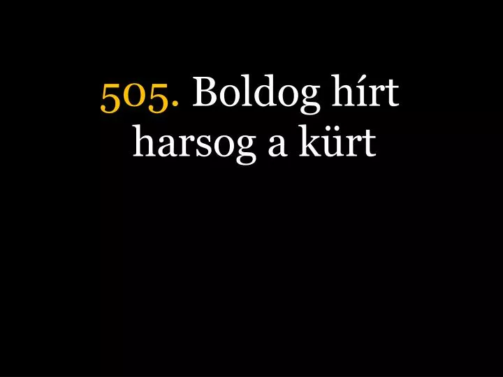 505 boldog h rt harsog a k rt