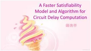 A Faster Satisfiability Model and Algorithm for Circuit Delay Computation