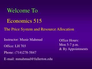 Welcome To Economics 515 The Price System and Resource Allocation