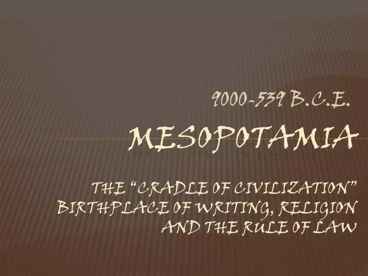 mesopotamia the cradle of civilization birthplace of writing religion and the rule of law