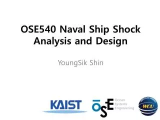 OSE540 Naval Ship Shock Analysis and Design YoungSik Shin