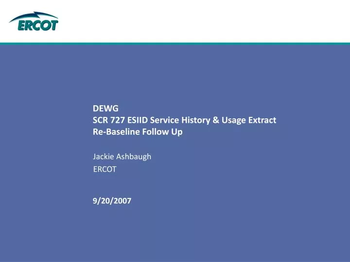 dewg scr 727 esiid service history usage extract re baseline follow up