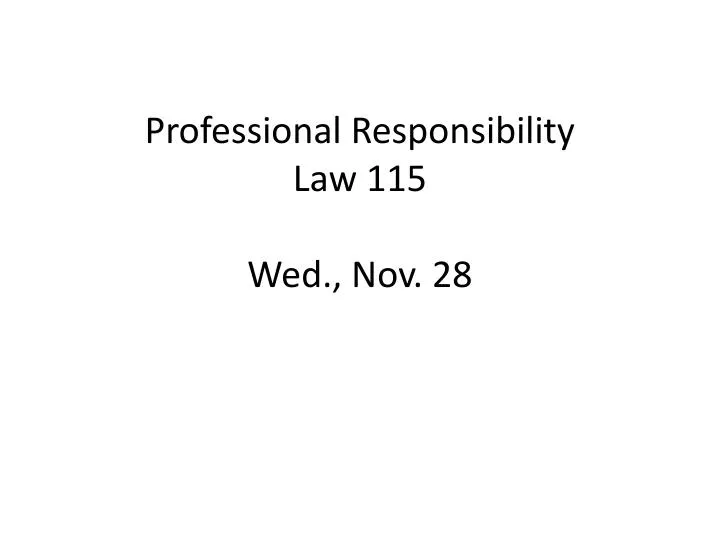 professional responsibility law 115 wed nov 28