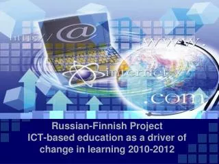 Russian-Finnish Project ICT-based education as a driver of change in learning 2010-2012