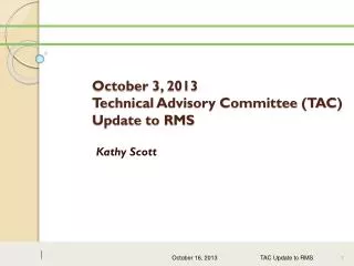October 3, 2013 Technical Advisory Committee (TAC) Update to RMS