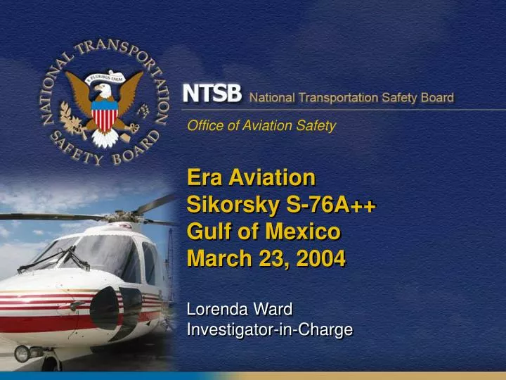 era aviation sikorsky s 76a gulf of mexico march 23 2004 lorenda ward investigator in charge