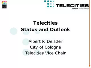 Telecities Status and Outlook Albert P. Deistler City of Cologne Telecities Vice Chair