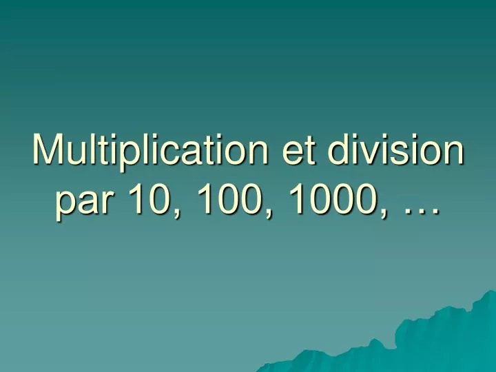 multiplication et division par 10 100 1000