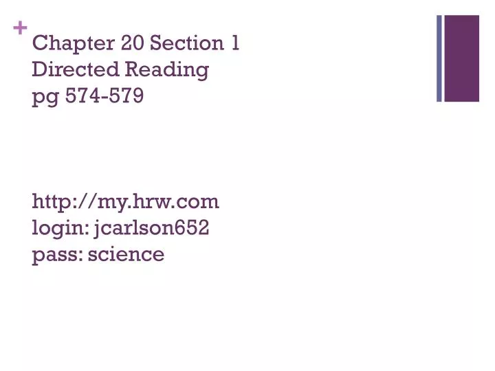 chapter 20 section 1 directed reading pg 574 579 http my hrw com login jcarlson652 pass science