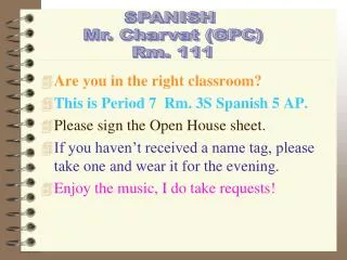 Are you in the right classroom? This is Period 7 Rm. 3S Spanish 5 AP.