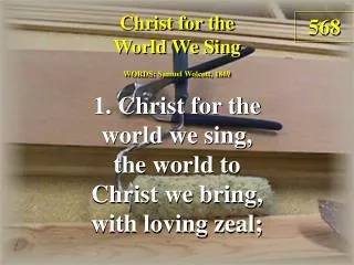 Christ for the World We Sing (Verse 1)
