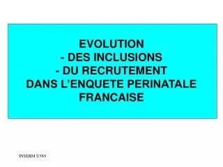 evolution des inclusions du recrutement dans l enquete perinatale francaise