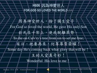 H606 ?????? FOR GOD SO LOVED THE WORLD (1/ 1 )