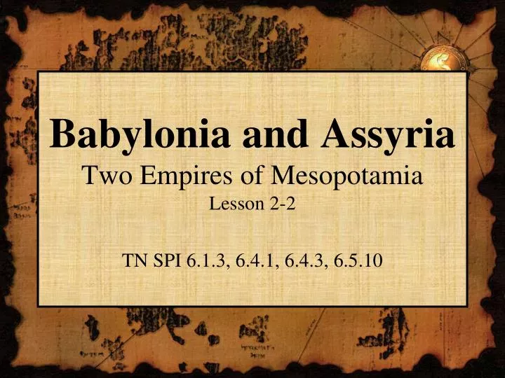 babylonia and assyria two empires of mesopotamia lesson 2 2 tn spi 6 1 3 6 4 1 6 4 3 6 5 10